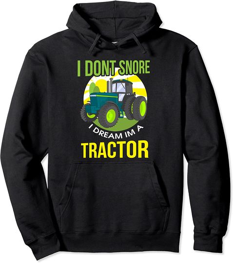 I Don't Snore I Dream I'm A Tractor Cute Snoring Pullover Hoodie