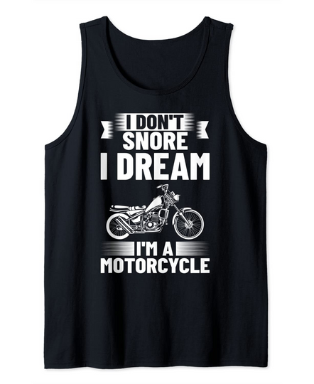 I Don't Snore I Dream I'm A Motorcycle Tank Top
