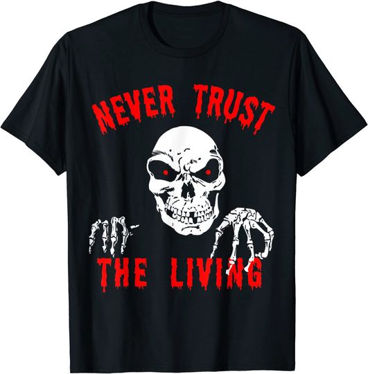 Never Trust The Living Halloween Zombie T-Shirt