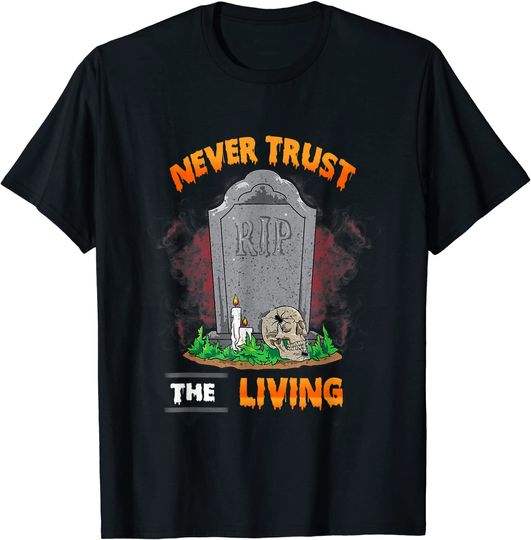 Never Trust The Living Scary Halloween Skull Happy Halloween T-Shirt