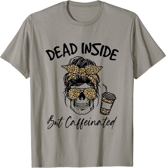 Dead Inside But Caffeinated Messy Bun Skull Leopard T-Shirt