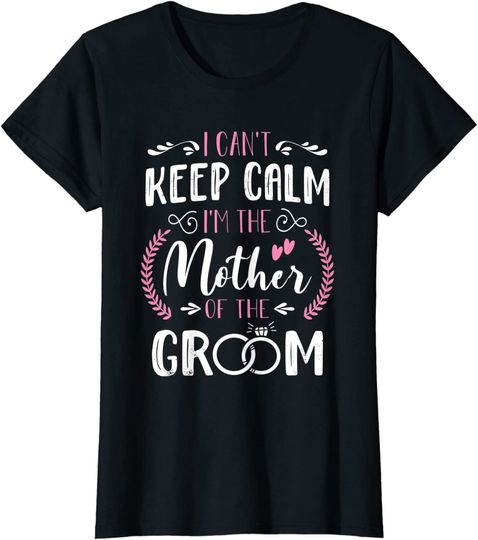 I'm The Mother Of The Groom Wedding Marriage Groom Mom T Shirt