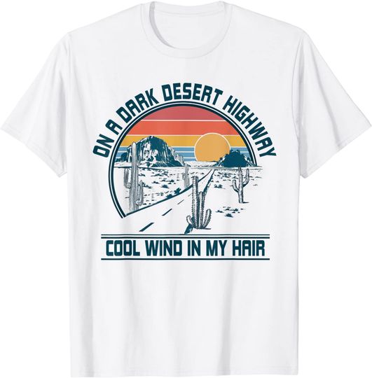On A Dark Desert Highway Cool Wind In My Hair Retro T Shirt