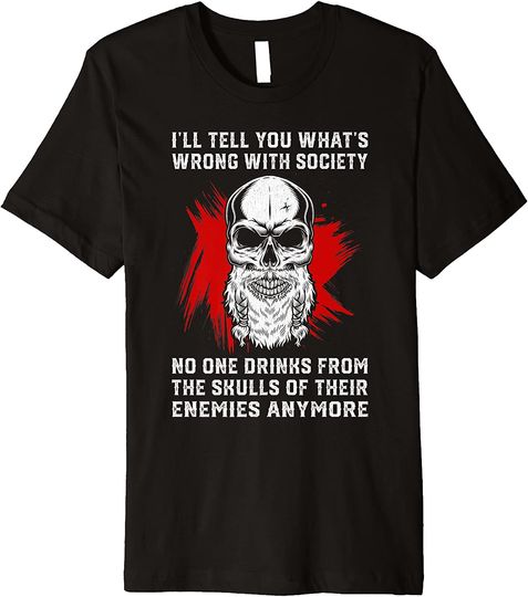 Wrong Society Drink From The Skulls Of Your Enemies Premium T Shirt