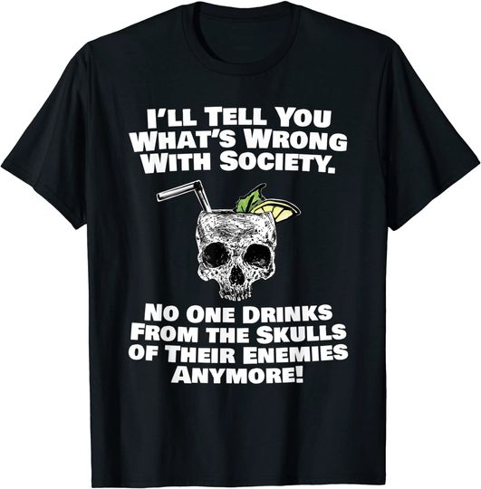 Wrong With Society Drink From Skulls Of Your Enemies T Shirt