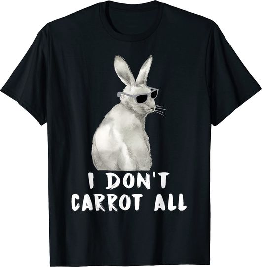 I Dont't Carrot All T-Shirt
