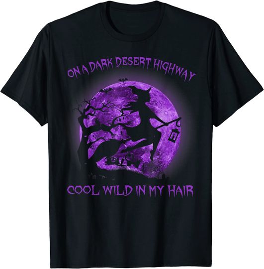 On A Dark Desert Highway Witch Cool Wind In My Hair T Shirt