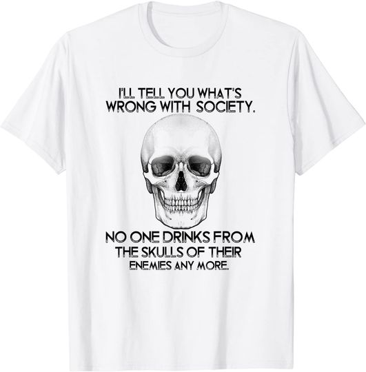 I'll Tell You What's Wrong With Society T Shirt