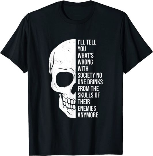 With Wrong Society Drink From The Skull Of Your Enemies T Shirt