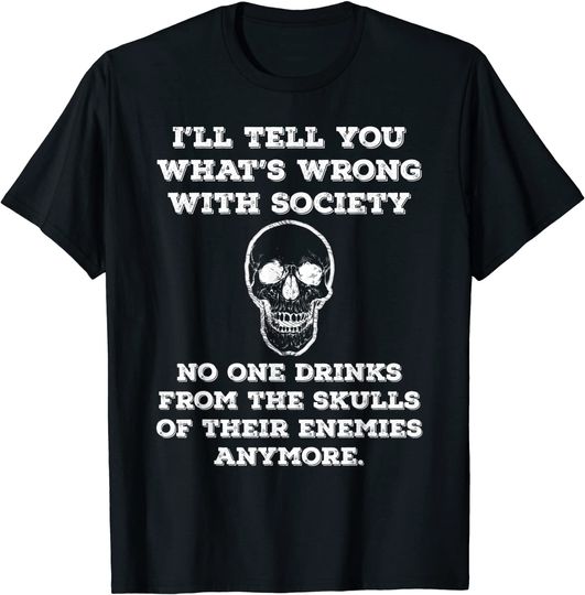 Wrong Society Drink From The Skulls Of Enemies Joke T Shirt
