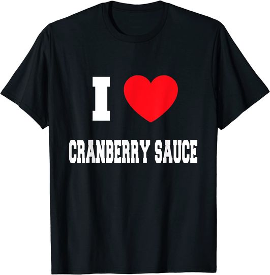 I Love cranberry sauce T-Shirt