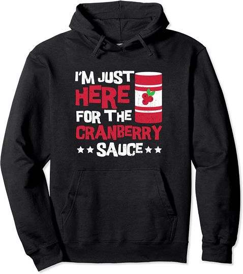 I'm Just Here For The Cranberry Sauce Pullover Hoodie