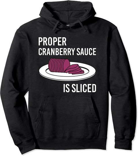 Canned Cranberry Sauce is Right Jellied and Sliced Pullover Hoodie