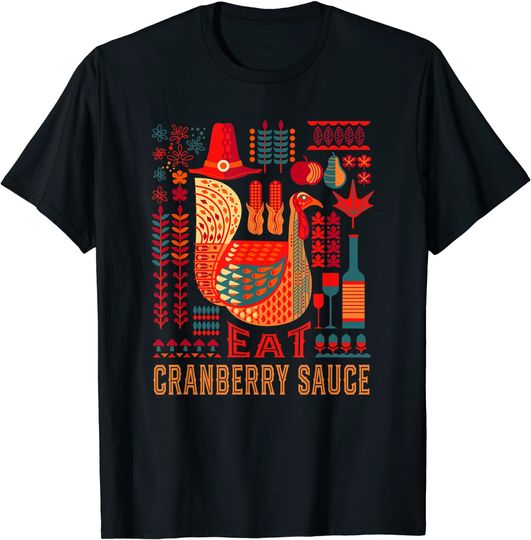 Turkey Eat Cranberry Sauce Thanksgiving Cranberry Jam T-Shirt