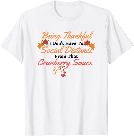 Being Thankful Not To Social Distance From Cranberry Sauce T-Shirt