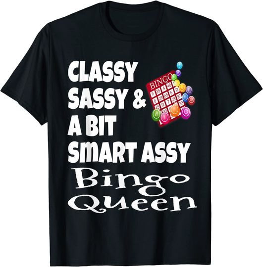Classy Sassy And A Bit Smart Assy Bingo Queen T Shirt
