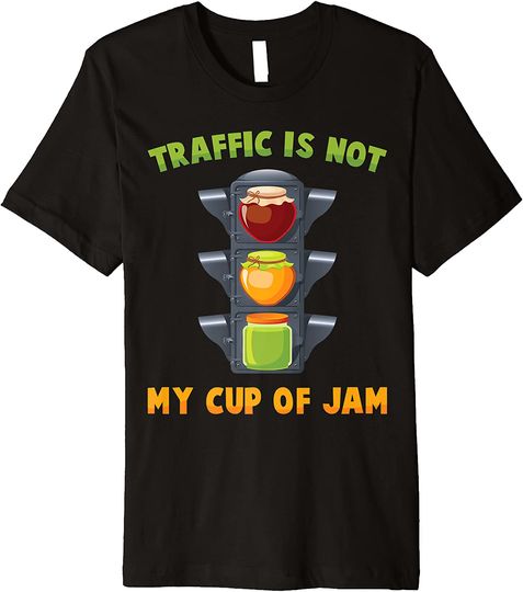 Cars Traffic Is Not My Cup Of Jam T Shirt