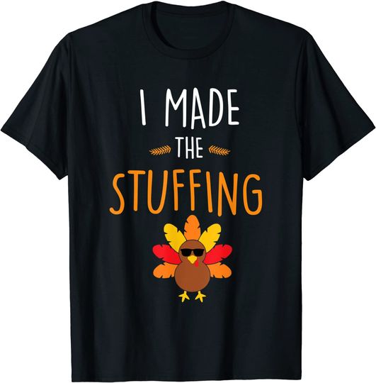 I Made The Stuffing T-Shirt