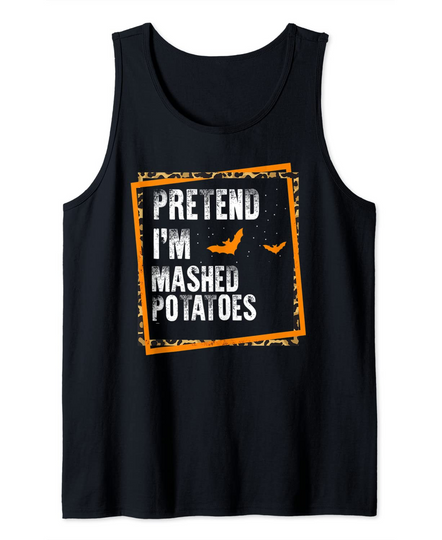 Pretend I'm Mashed Easy Potatoes Lazy Part Tank Top