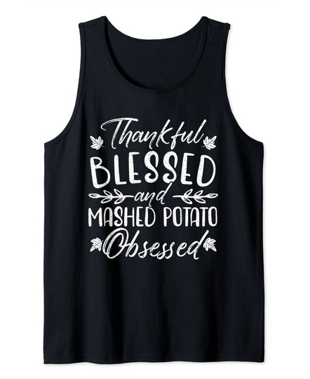 Thankful Blessed And Mashed Potato Obsessed Thanksgiving Tank Top