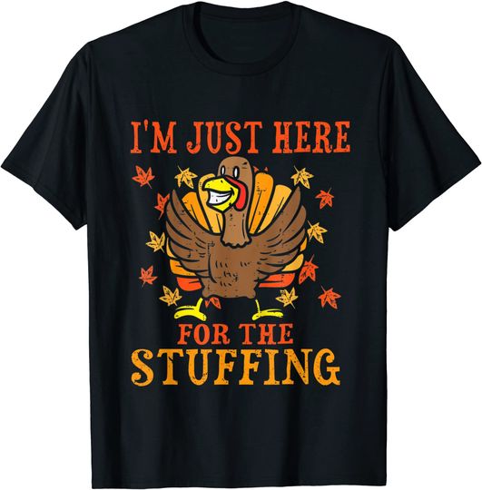 I'm Just Here For The Stuffing Funny Turkey Thanksgiving T-Shirt