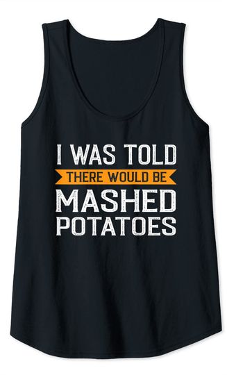 There would be Mashed Potatoes Thanksgiving Tank Top
