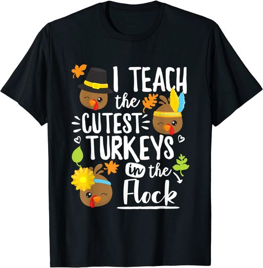 Teach The Cutest Turkeys In The Flocks Teacher T-Shirt