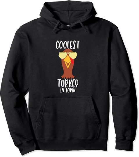Funny Thanksgiving Christmas Coolest Turkey In Town Pullover Hoodie