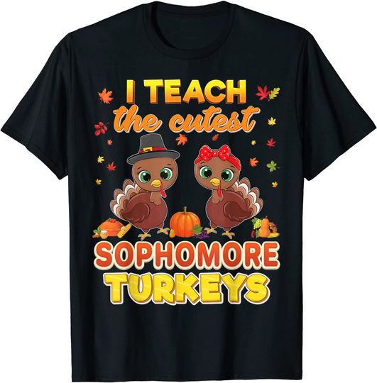 I Teach The Cutest Sophomore Turkeys Thanksgiving Teacher In T-Shirt