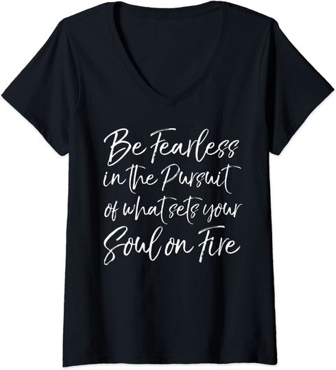Be Fearless In The Pursuit Of What Sets Your Soul T Shirt