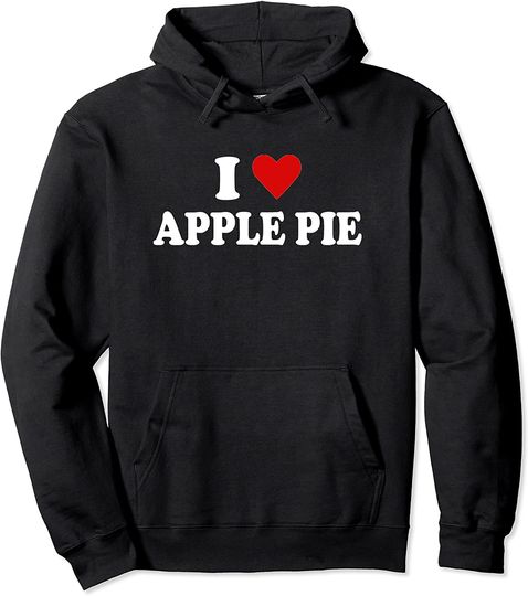 I Love Apple Pie Pullover Hoodie