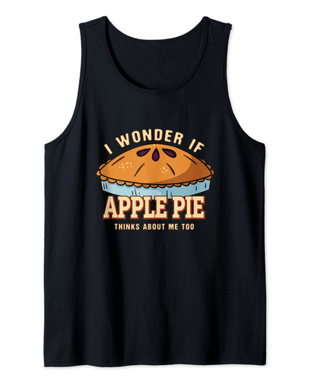 I Wonder If Apple Pie Thinks About Me Comfort Tank Top