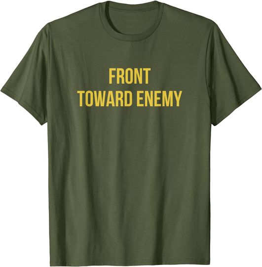 Front Toward Enemy Military Quote T Shirt