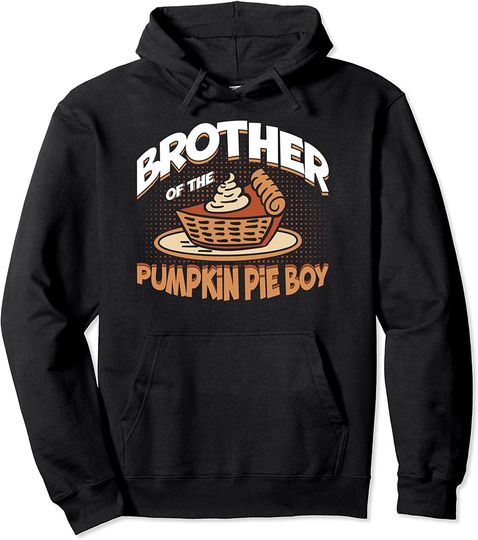 Brother Of The Pumpkin Pie Boy Thanksgiving Pullover Hoodie