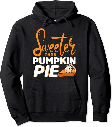 Sweeter Than Punpkin Pie Thanksgiving Pullover Hoodie