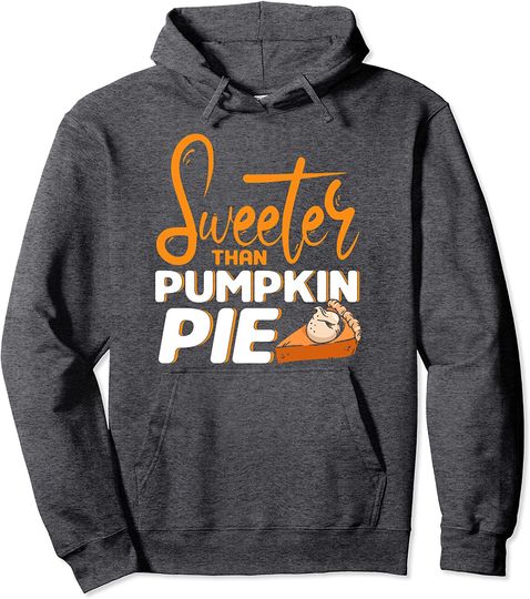 Sweeter Than Punpkin Pie Thanksgiving Pullover Hoodie