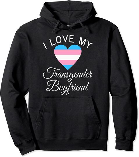 I Love My Transgender Boyfriend Lgbtq Gender Equality Trans Pullover Hoodie