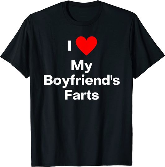 I love my boyfriend's farts T-Shirt
