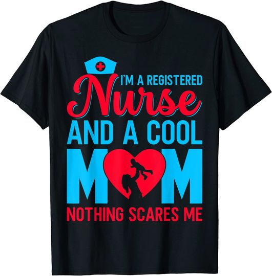 I'm A Registered Nurse And A Cool Mom Nothing Scares Me T Shirt
