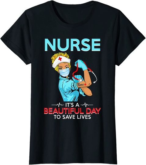 Nurse It's A Beautiful Day To Save Lives T Shirt