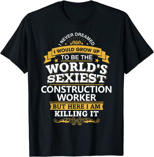 Builder Idea World's Sexiest Construction Workers T Shirt