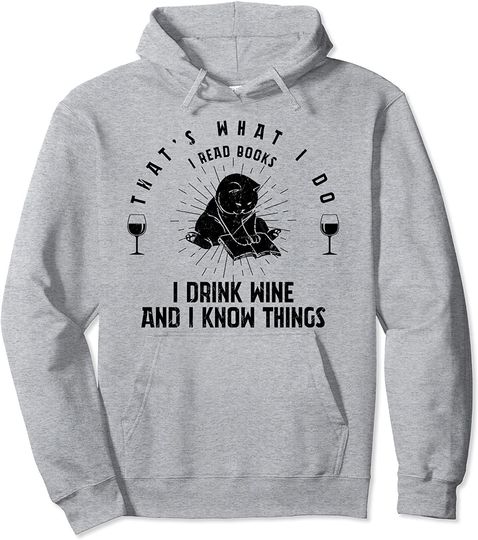 That's What I Do I Read Books I Drink Wine I Know Things Pullover Hoodie