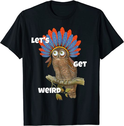 Let's Get Weird Owl With Feather Headdress Weirdo Stone T Shirt