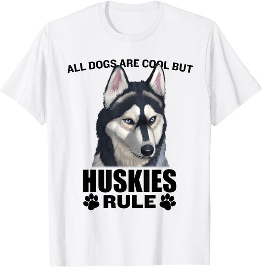 All Dogs Are Cool But Siberian Huskies Rule T-Shirt