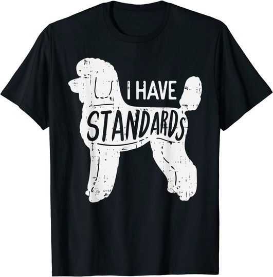 I Have Standards Poodle T Shirt