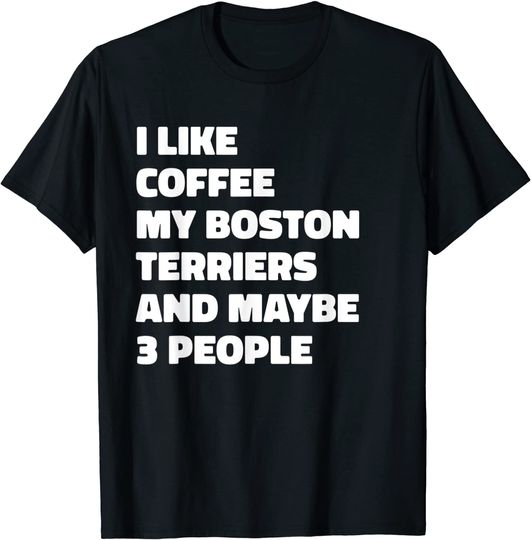 Boston Terrier Dog Owner Coffee Funny Saying T-Shirt