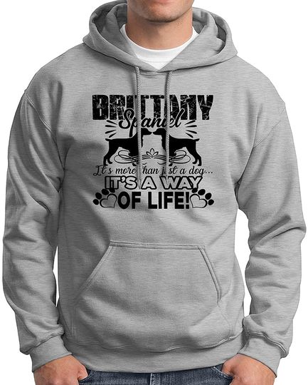 Brittany Spaniel It's More Than Just A Dog It's A Way Of Life Hoodie