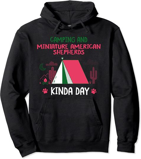 Camping and Miniature American Shepherds Kinda Day Pullover Hoodie