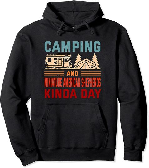 Camping and Miniature American Shepherds Kinda Day Pullover Hoodie