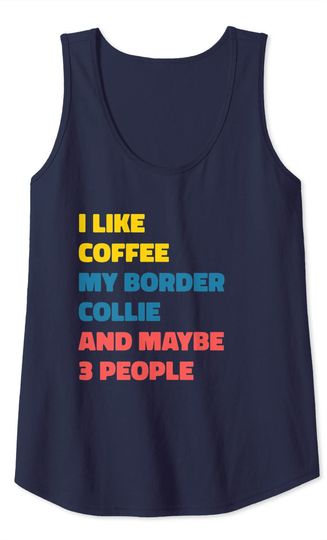 Border Collie Dog Owner Coffee Funny Saying Tank Top
